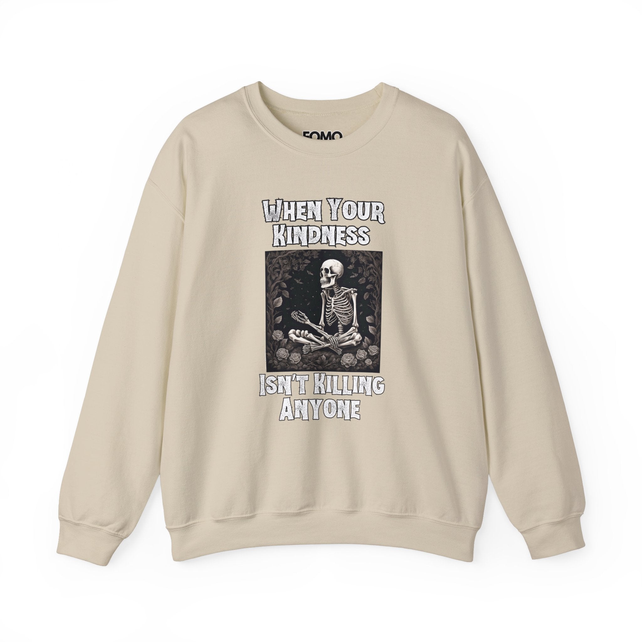 When Your Kindness Isn't Killing Anyone Sweatshirt