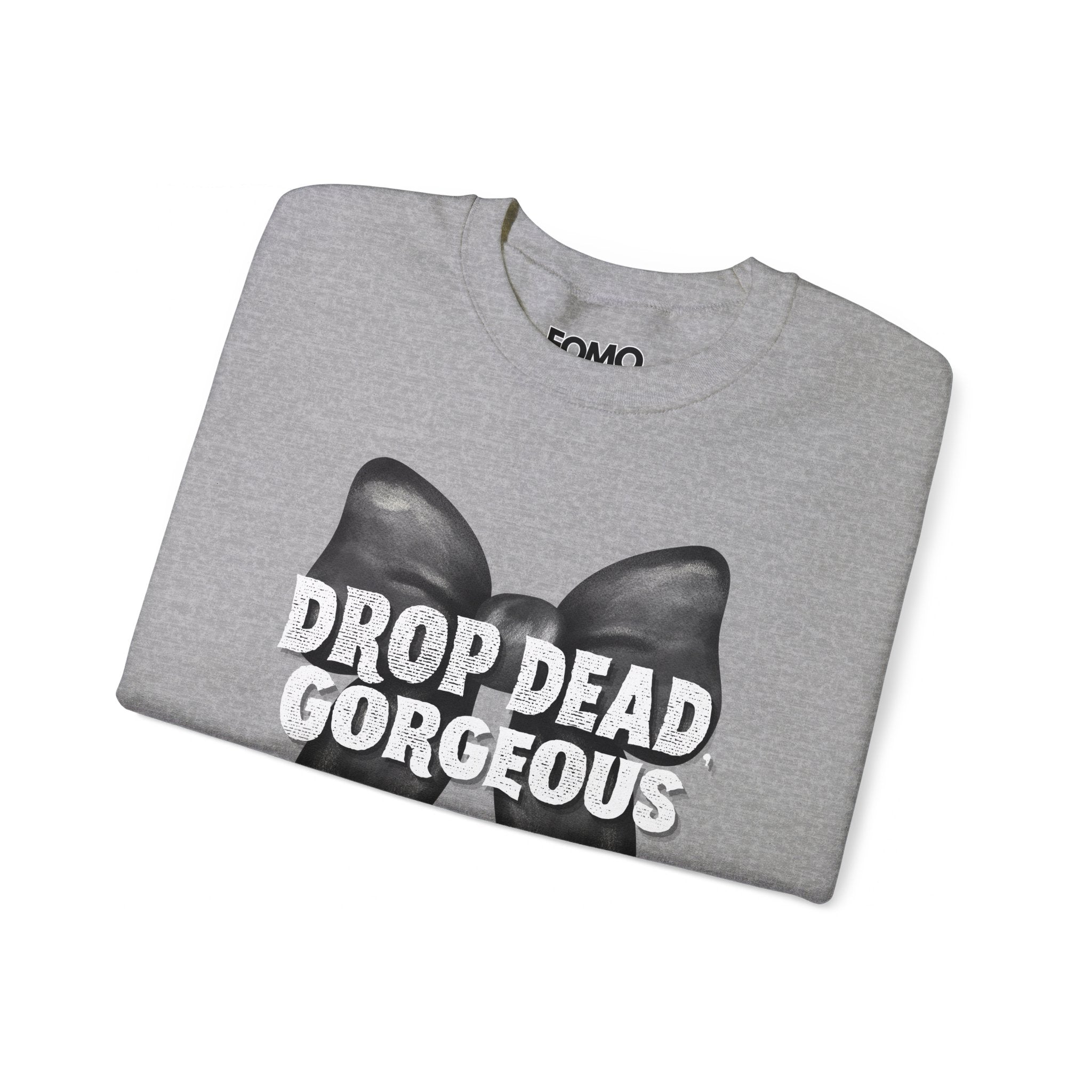 Drop Dead, Gorgeous Sweatshirt