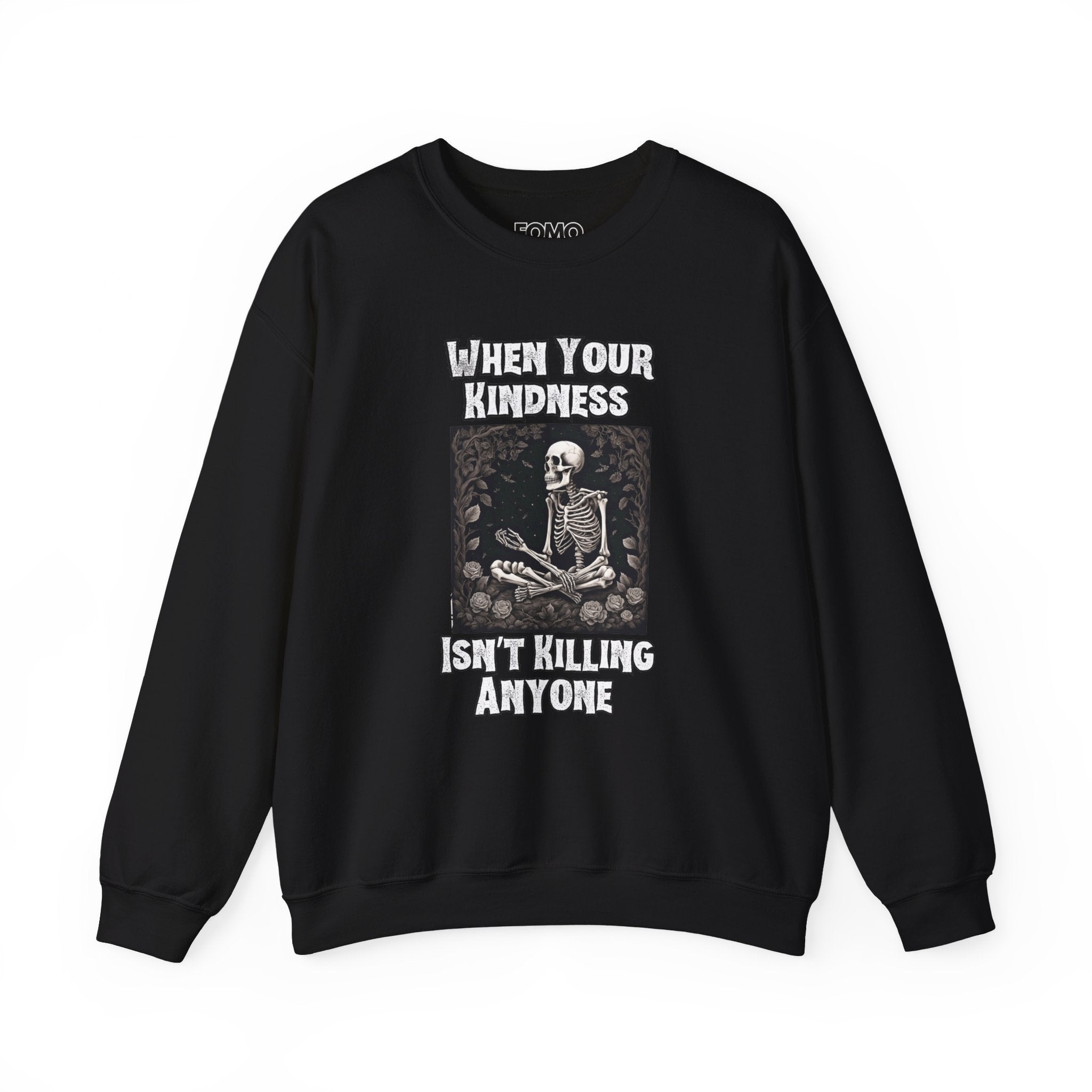 When Your Kindness Isn't Killing Anyone Sweatshirt