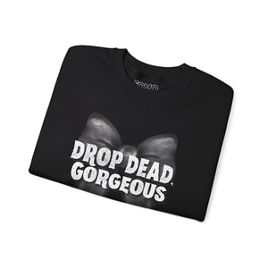 Drop Dead, Gorgeous Sweatshirt