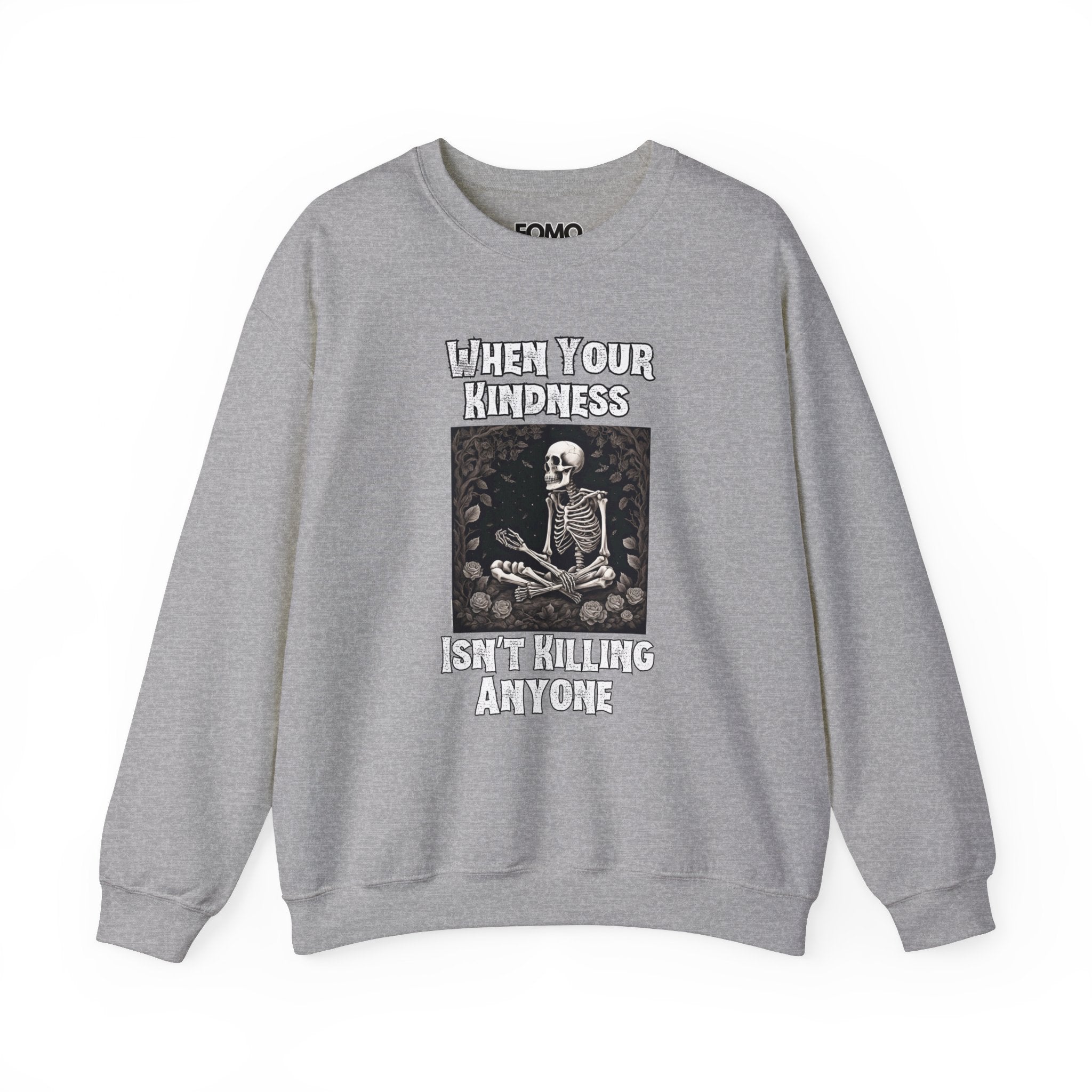 When Your Kindness Isn't Killing Anyone Sweatshirt