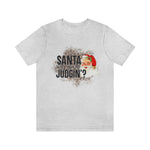 Load image into Gallery viewer, Santa Why You Be Judgin? Shirt
