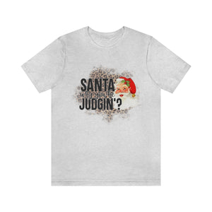 Santa Why You Be Judgin? Shirt