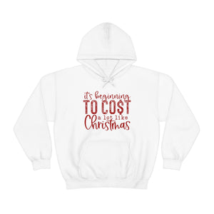 It's Beginning to Cost a lot Like Christmas Hoodie