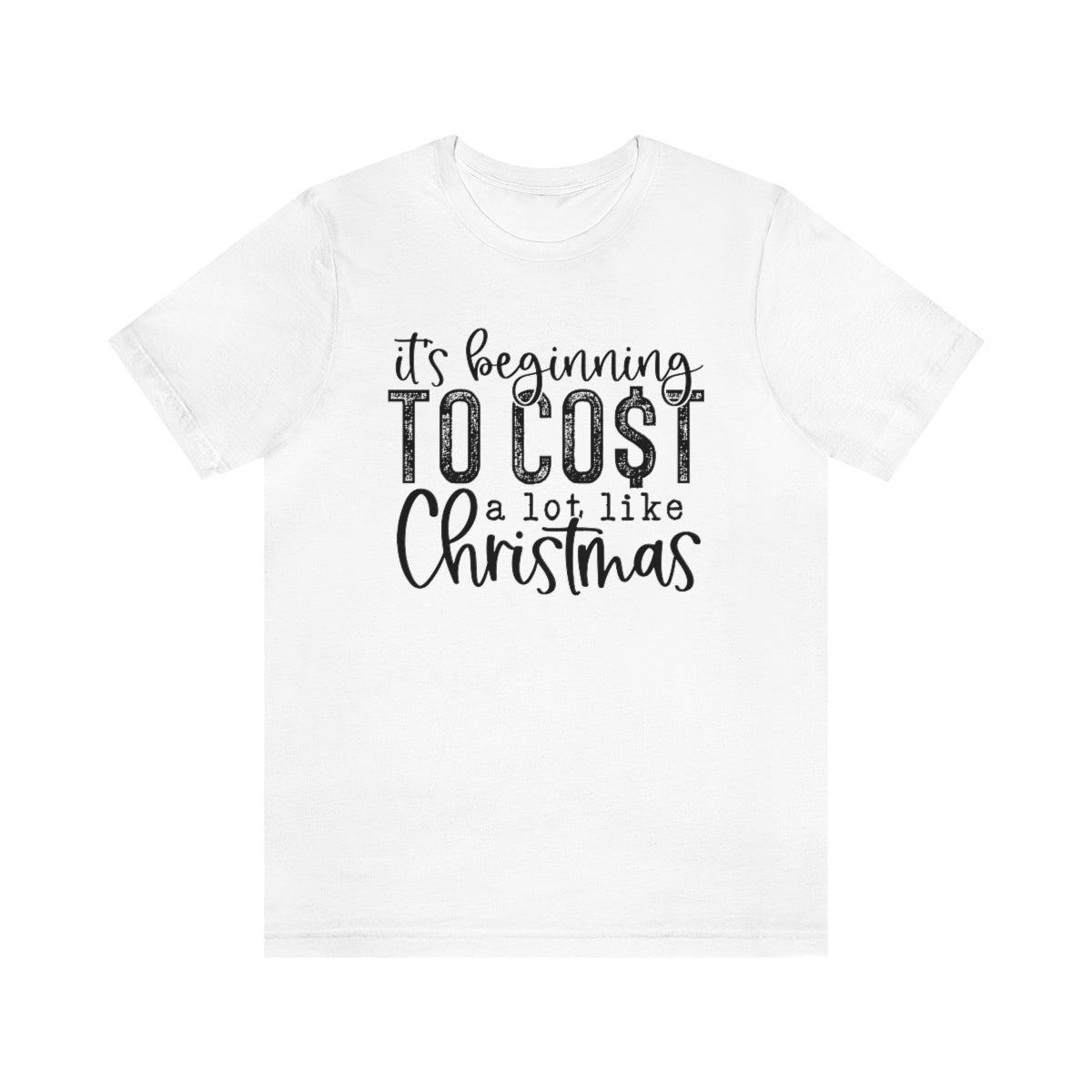 It's Beginning to Cost a Lot Like Christmas Shirt