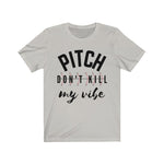 Load image into Gallery viewer, Pitch Don&#39;t Kill My Vibe T-Shirt
