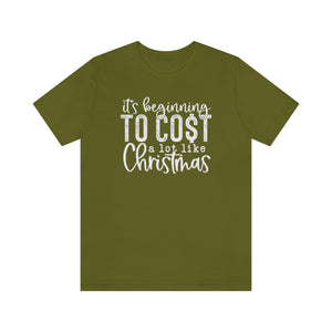 It's Beginning to Cost a Lot Like Christmas Shirt