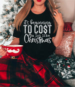 Load image into Gallery viewer, It&#39;s Beginning to Cost a Lot Like Christmas Shirt
