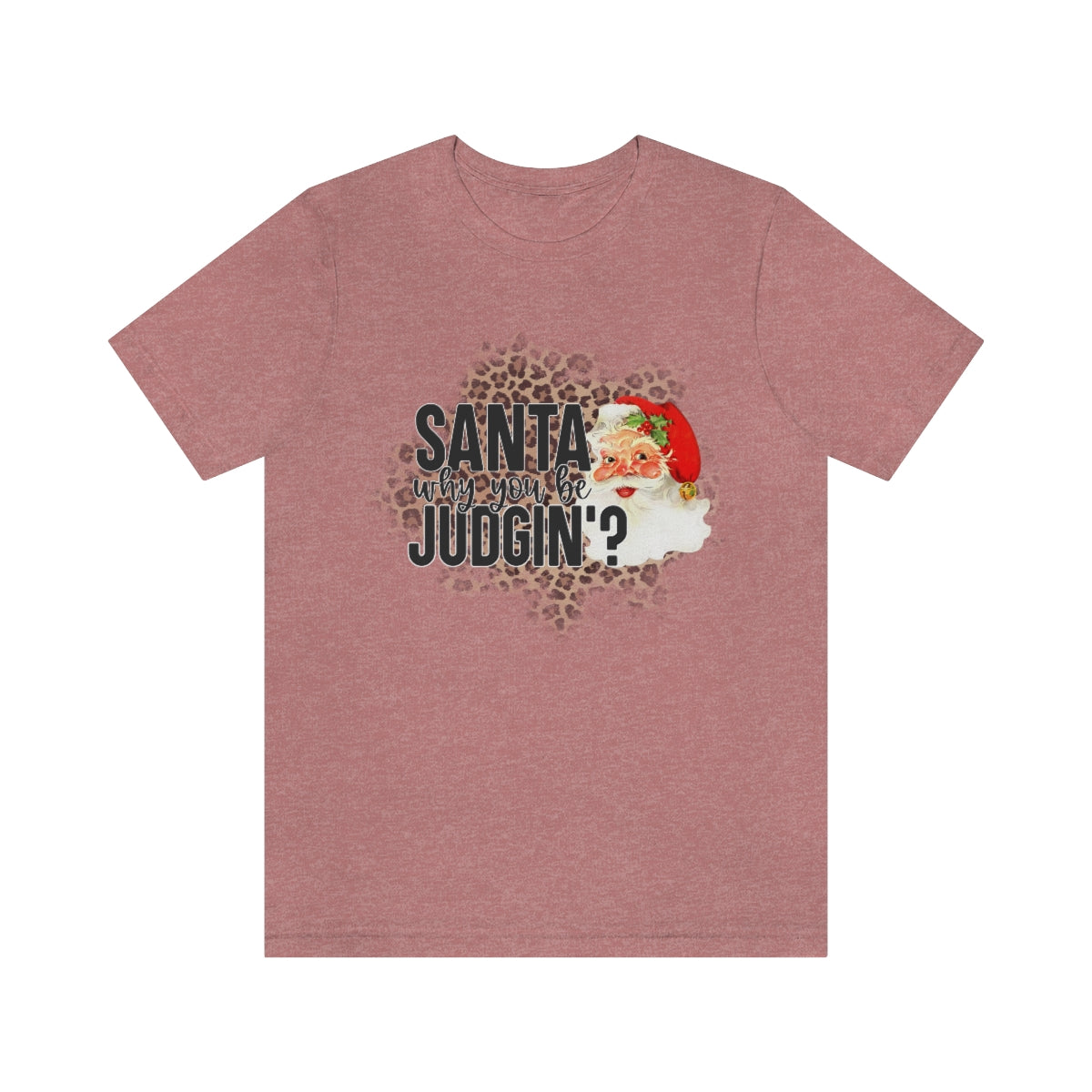 Santa Why You Be Judgin? Shirt