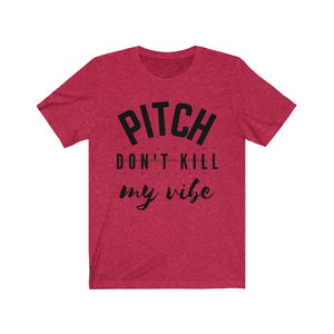Pitch Don't Kill My Vibe T-Shirt